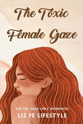 The Toxic Female Gaze: Cue the 'Mean Girls' References (Feminist Theory)