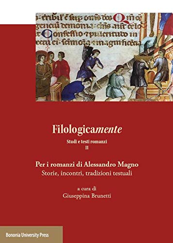 Filologicamente. Studi e testi romanzi. Per i romanzi di Alessandro Magno. Storie, incontri, tradizioni testuali - Vol. 2 (Paperback)