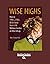 Wise Highs: How to Thrill, Chill, & Get Away from It All Without Alcohol or Other Drugs: Easyread Large Bold Edition