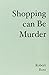 Shopping can be Murder by Robert L. Ross