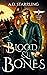 Blood and Bones by A.D. Starrling