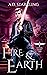 Fire and Earth by A.D. Starrling