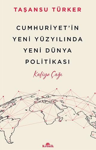 Cumhuriyet'in Yeni Yüzyılında Yeni Dünya Politikası - Kafiye Çağı (Paperback)