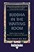 Buddha in the Waiting Room:...
