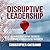 Disruptive Leadership: 8 Co...