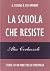 La scuola che resiste. Storie di un maestro di provincia by Alex Corlazzoli