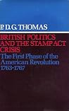 British Politics and the Stamp Act Crisis: The First Phase of the American Revolution British Politics and the Stamp Act Crisis: The First Phase of the American Revolution