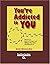 You're Addicted to You: Why...