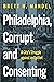 Philadelphia, Corrupt and Consenting: A City’s Struggle against an Epithet