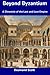 Beyond Byzantium by Desmond Scott