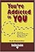 You're Addicted to You: Why...