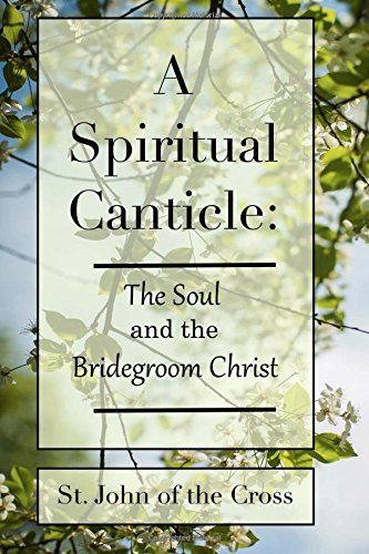 A Spiritual Canticle: The Soul and the Bridegroom Christ (Paperback)