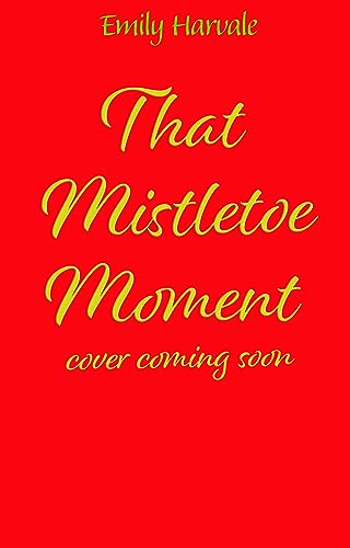 That Mistletoe Moment: the perfect, heartwarming, festive treat for that feel-good glow this Christmas (Betancourt Bay Book 1)