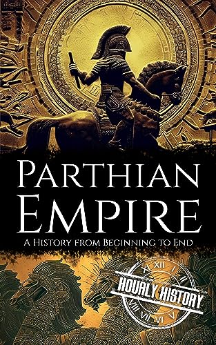 Parthian Empire: A History from Beginning to End (Kindle Edition)