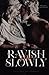 Ravish Me Slowly