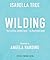 Wilding: How to Bring Wildlife Back - an Illustrated Guide: A lovely Christmas gift for young nature enthusiasts