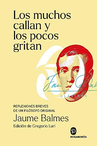 Portada de Los muchos callan y los pocos gritan: Reflexiones breves de un filósofo original, de Jaume Balmes