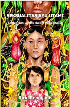 Seksualitas Ayu Utami: Saman dan Larung dalam Psikoanalisis
