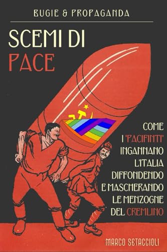 Scemi di pace: Come i "pacifinti" ingannano l'Italia, diffondendo e mascherando le menzogne del Cremlino (Italian Edition)