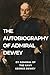 The Autobiography of Admiral Dewey: Admiral of the Navy Admiral of the Navy George Dewey