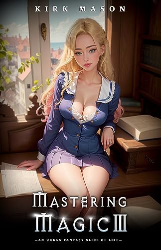 Mastering Magic 3: An Urban Fantasy Slice of Life (Kindle Edition)