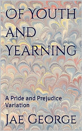 Of Youth and Yearning: A Pride and Prejudice Variation (Kindle Edition)