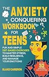The Anxiety Conquering Workbook for Teens by Blake  Cameron
