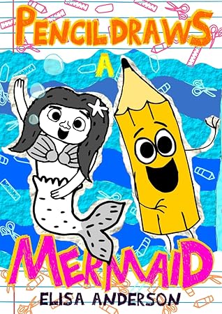 Pencil Draws a Mermaid: A Fun-Filled Early Reader Story Book for Preschool, Toddlers, Kindergarten and 1st Graders (The Drawing Pencil 20)
