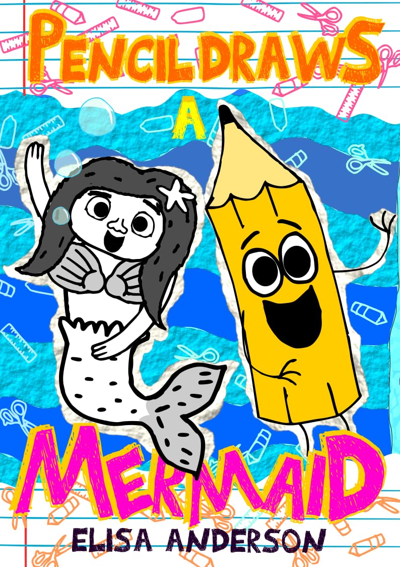 Pencil Draws a Mermaid: A Fun-Filled Early Reader Story Book for Preschool, Toddlers, Kindergarten and 1st Graders (The Drawing Pencil 20)