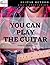 You can play the guitar: Vol 1. Initiation