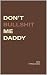 Don't Bullshit Me Daddy (Th...