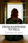 From Happiness to Hell: My journey from a happy, loving childhood to a life full of lies, control, deceit, manipulation and domestic violence