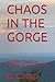 CHAOS IN THE GORGE: MURDER,...