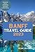Banff Travel Guide 2023: A ...