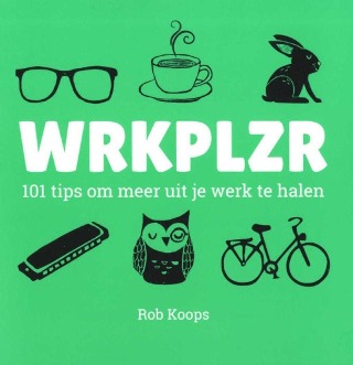 Wrkplzr: 101 tips om meer uit je werk te halen