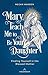 Mary, Teach Me to Be Your Daughter: Finding Yourself in the Blessed Mother