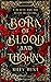Born of Blood and Thorns by Riley Hunt
