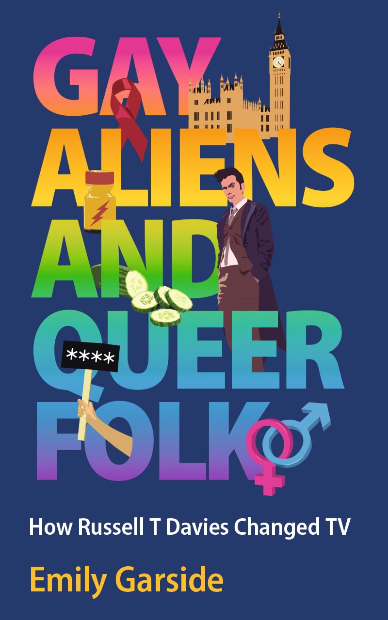 Gay Aliens and Queer Folk: How Russell T Davies Changed TV (Kindle Edition)