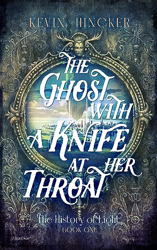 The Ghost with a Knife at Her Throat: The Book of Sight (The History of Light, #1)