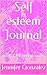 Self esteem Journal  by Jennifer Gonzalez