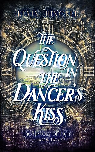 The Question in the Dancer's Kiss: The Book of Sound (The History of Light, #2)