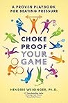 Choke Proof Your Game: A proven playbook for beating pressure