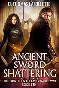 Ancient Sword Shattering: A Vampire Hunter Action-Adventure Urban Fantasy