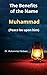 The benefits of the name Muhammad by Muhammad Ismail