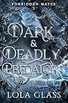 Dark & Deadly Predators by Lola Glass