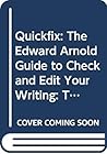 Quickfix: the Edward Arnold Guide for Writers to Check and Edit Your Writing: The Edward Arnold Guide to Check and Edit Your Writing