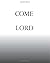 Come Lord