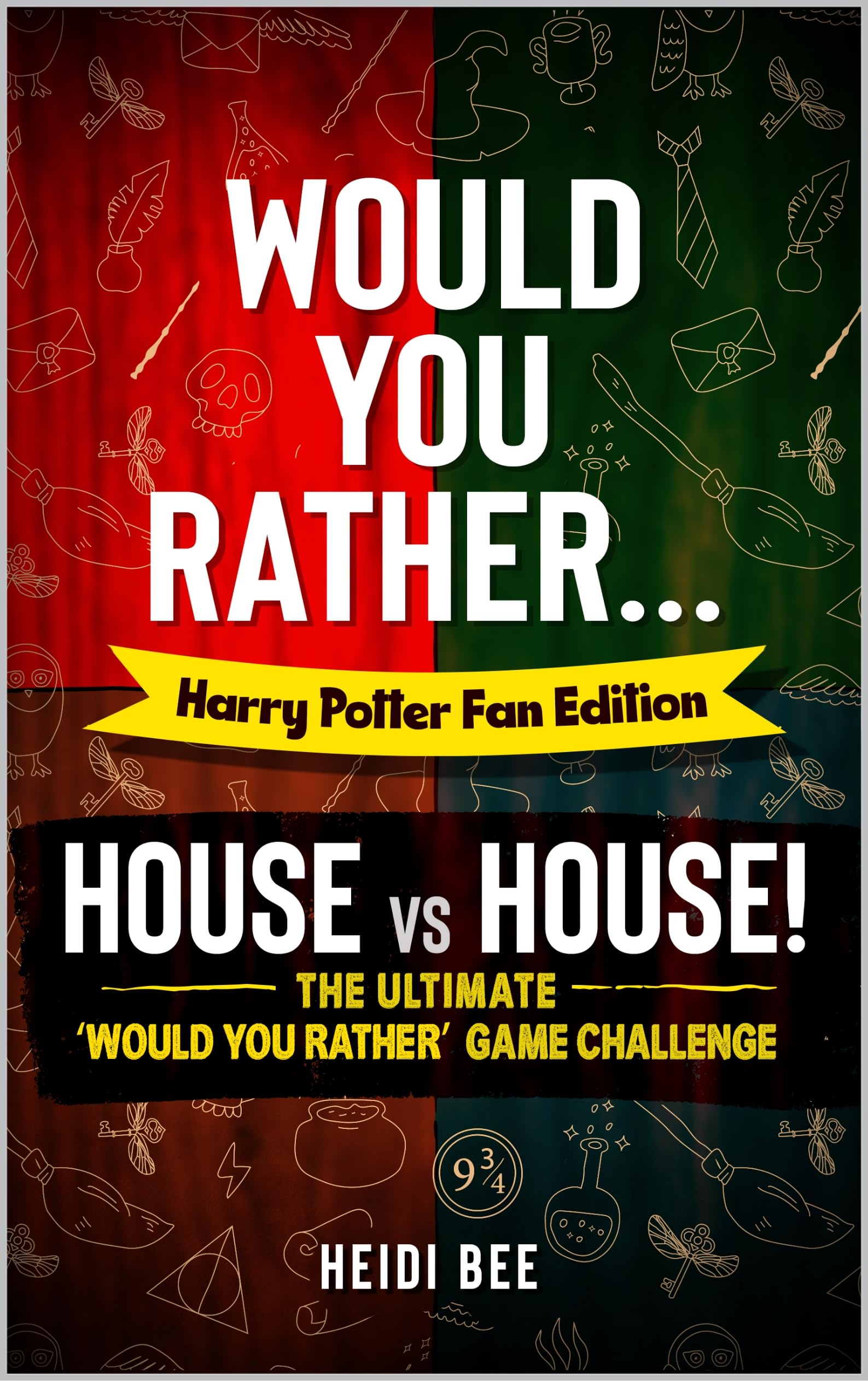 Would You Rather... The Harry Potter Fan Edition: HOUSE vs HOUSE!: Over 200 clever, thoughtful, and reflective prompts where YOU get to decide the correct answer! (Would You Rather ... Book Series!)