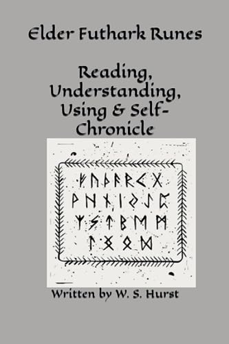 The Elder Futhark Runes - Reading, Understanding, Using and Self-Chronicle (Paperback)