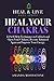 Heal Your Chakras: 12 Self-...